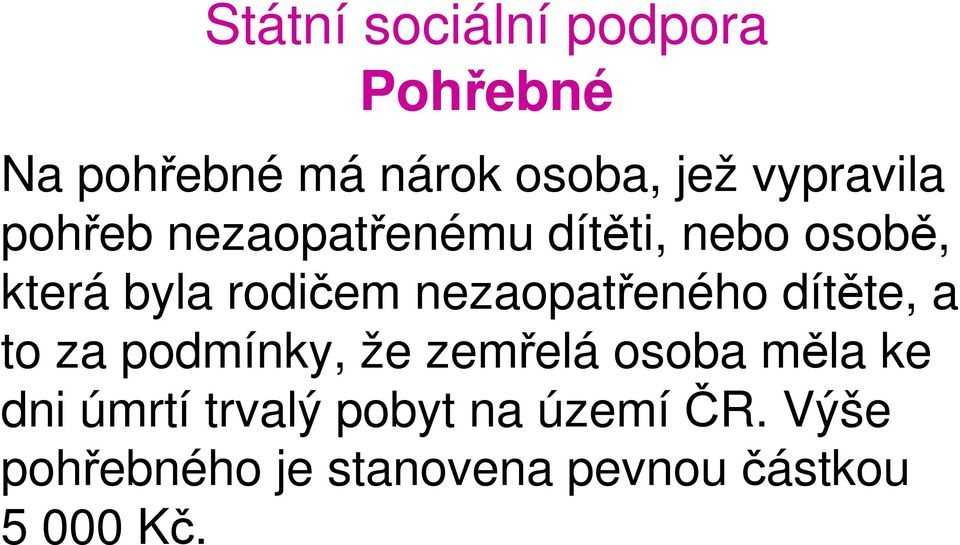 nezaopatřeného dítěte, a to za podmínky, že zemřelá osoba měla ke dni