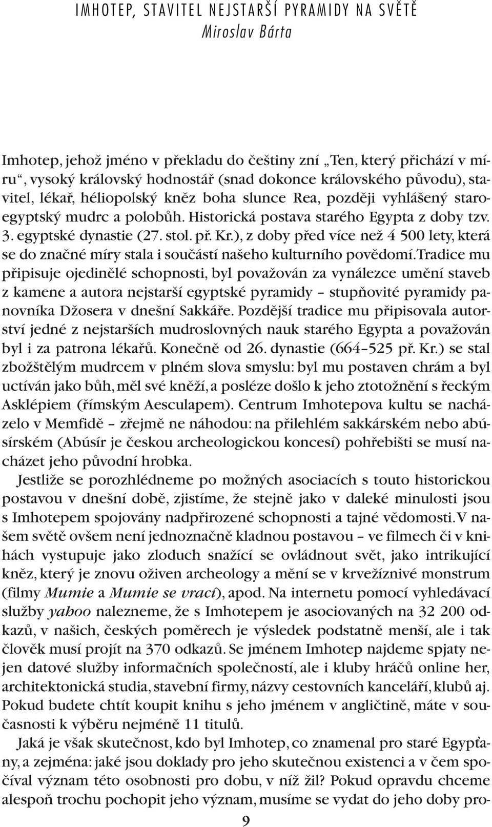 ), z doby pfied více neï 4 500 lety, která se do znaãné míry stala i souãástí na eho kulturního povûdomí.
