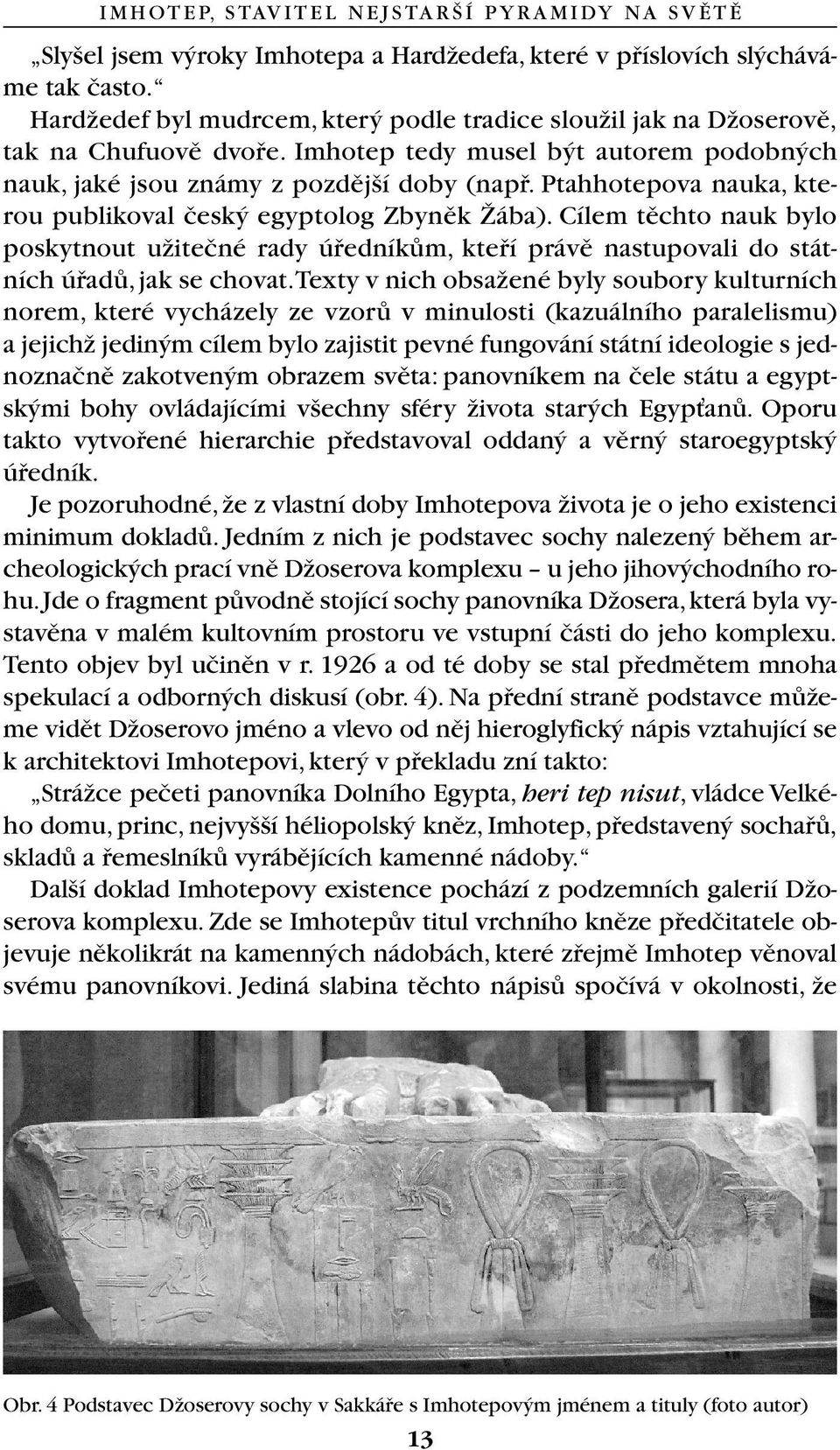 Cílem tûchto nauk bylo poskytnout uïiteãné rady úfiedníkûm, ktefií právû nastupovali do státních úfiadû,jak se chovat.