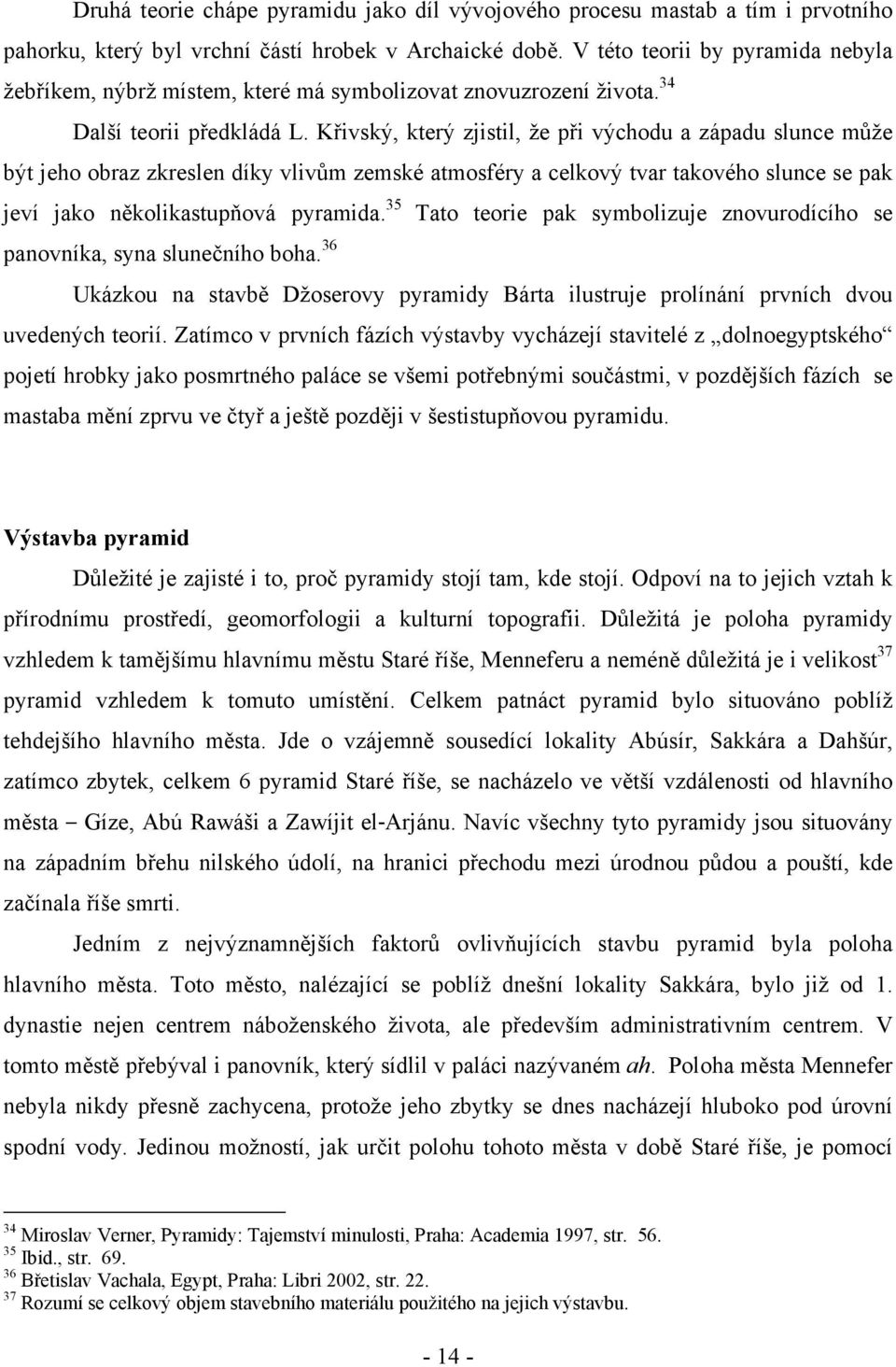 Křivský, který zjistil, že při východu a západu slunce může být jeho obraz zkreslen díky vlivům zemské atmosféry a celkový tvar takového slunce se pak jeví jako několikastupňová pyramida.