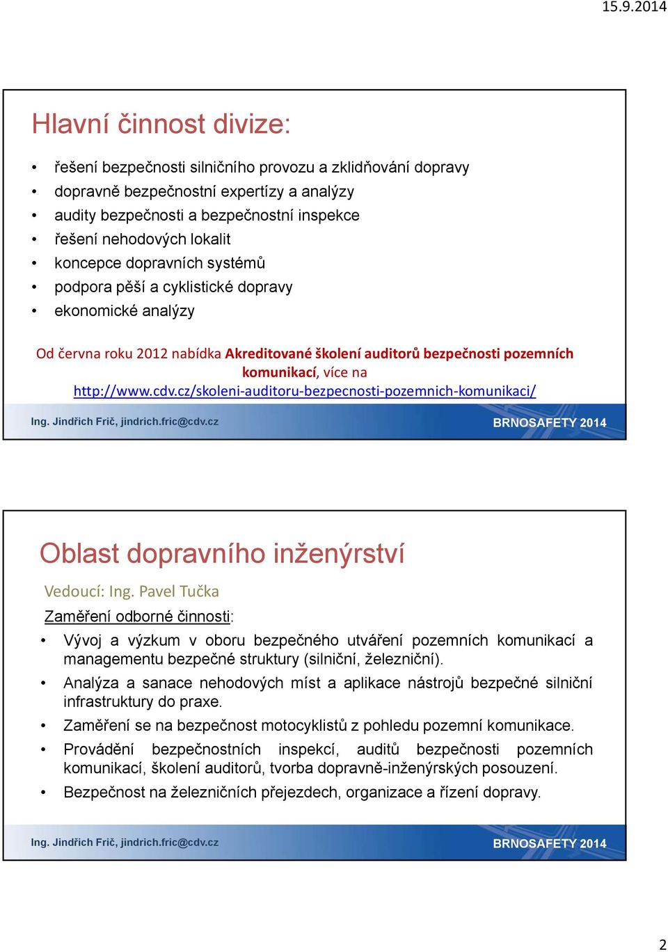 cz/skoleni auditoru bezpecnosti pozemnich komunikaci/ Oblast dopravního inženýrství Vedoucí: Ing.