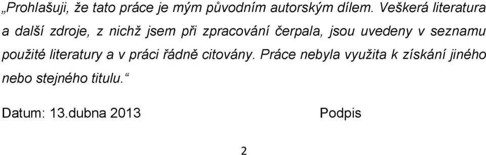 jsou uvedeny v seznamu použité literatury a v práci řádně citovány.