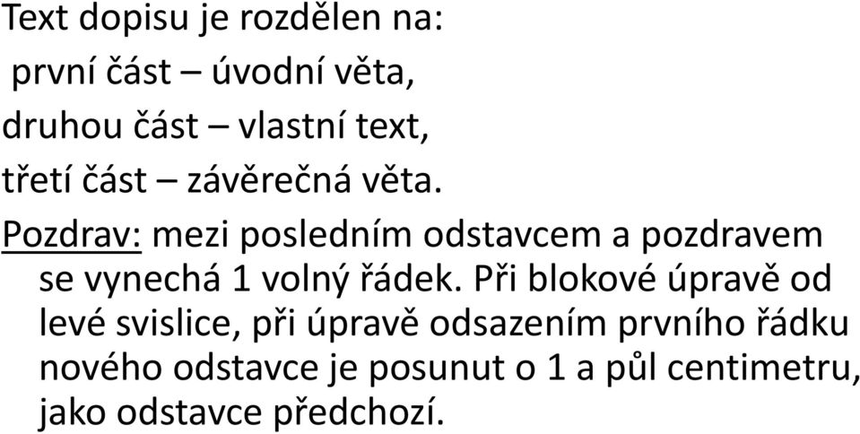 Pozdrav: mezi posledním odstavcem a pozdravem se vynechá 1 volný řádek.