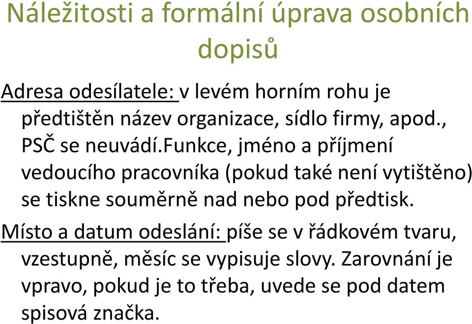 funkce, jméno a příjmení vedoucího pracovníka (pokud také není vytištěno) se tiskne souměrně nad nebo pod