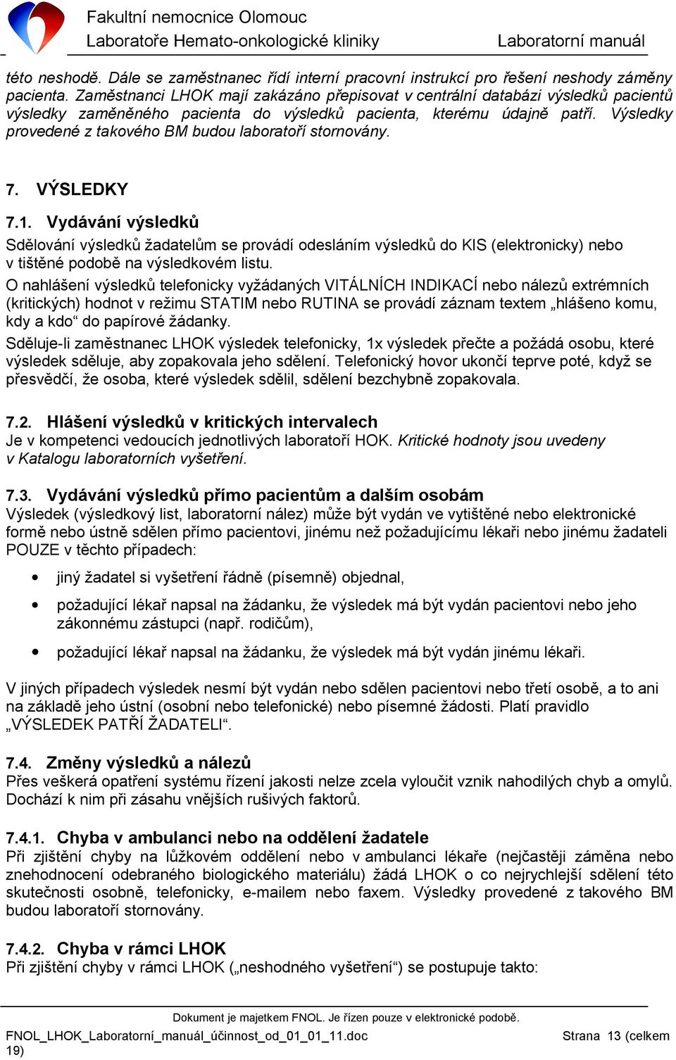 Výsledky provedené z takového BM budou laboratoří stornovány. 7. VÝSLEDKY 7.1.