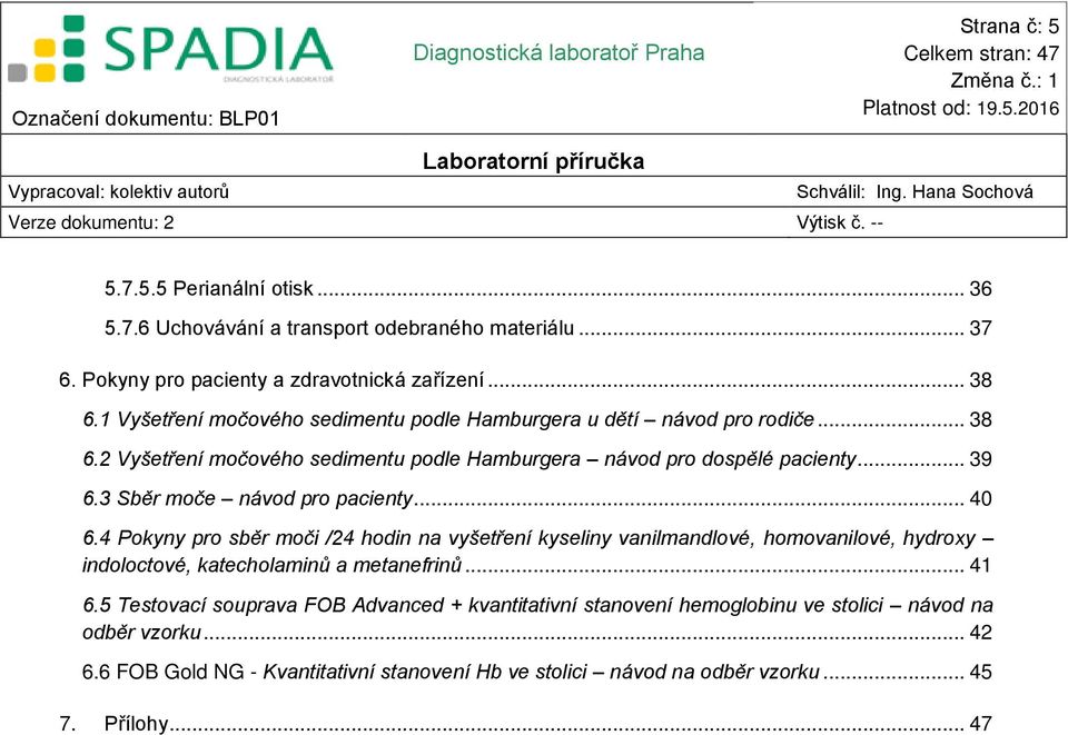 3 Sběr moče návod pro pacienty... 40 6.4 Pokyny pro sběr moči /24 hodin na vyšetření kyseliny vanilmandlové, homovanilové, hydroxy indoloctové, katecholaminů a metanefrinů.