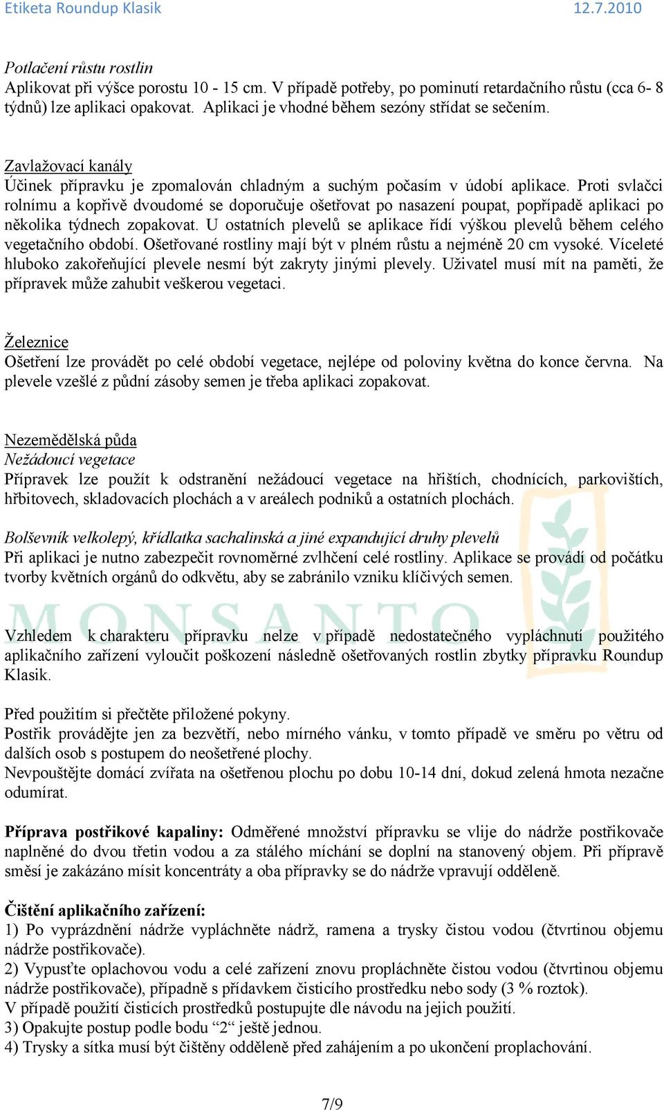 Proti svlačci rolnímu a kopřivě dvoudomé se doporučuje ošetřovat po nasazení poupat, popřípadě aplikaci po několika týdnech zopakovat.