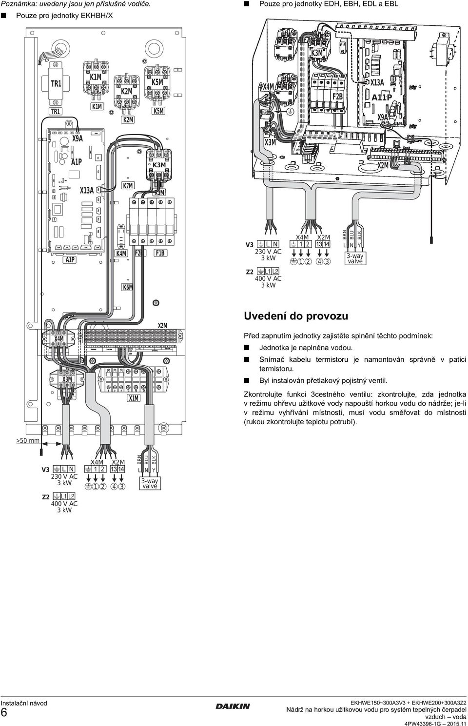 XM 4 BRN BLU BLK L N Y -way valve A4P X4M X4M XM L L L N XM (0V) XM 4 4a 5 6 7 8 9 0 4 5 5a 6 7 8 9 0 QL thermostat -way valve -way valve thermal SOLAR PUMP fuse OPTIONAL XM L L L N XM Uvedení do