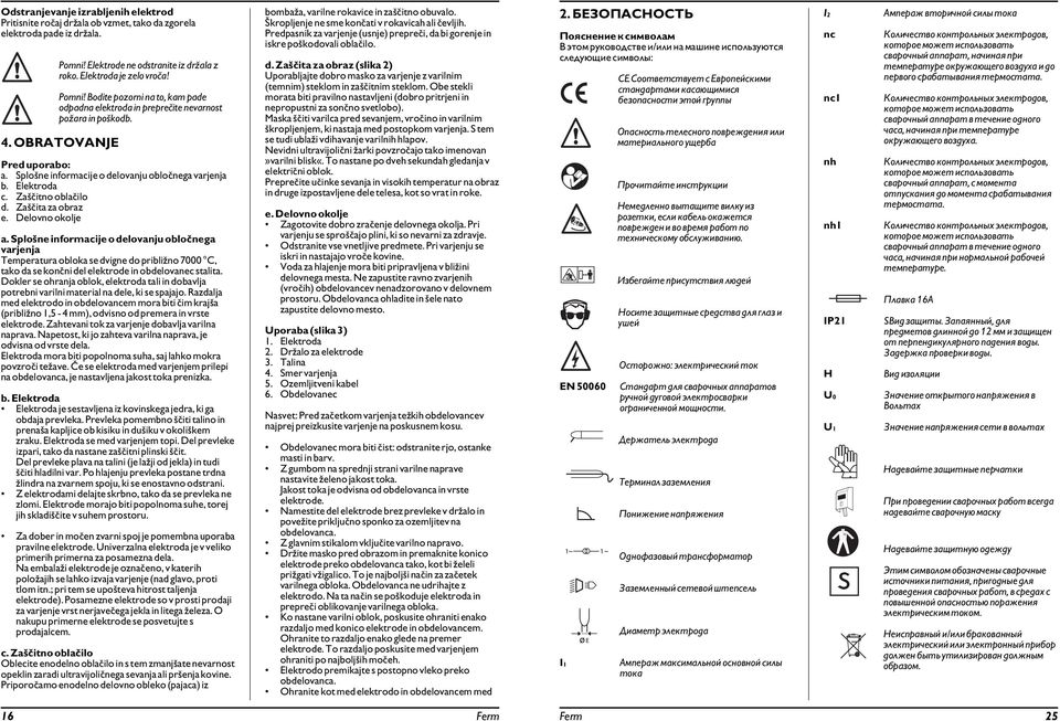Splošne informacije o delovanju obločnega varjenja b. Elektroda c. Zaščitno oblačilo d. Zaščita za obraz e. Delovno okolje a.