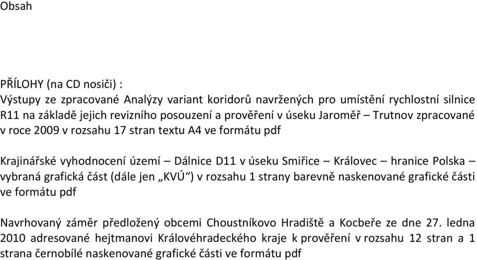 hranice Polska vybraná grafická část (dále jen KVÚ ) v rozsahu 1 strany barevně naskenované grafické části ve formátu pdf Navrhovaný záměr předložený obcemi Choustníkovo