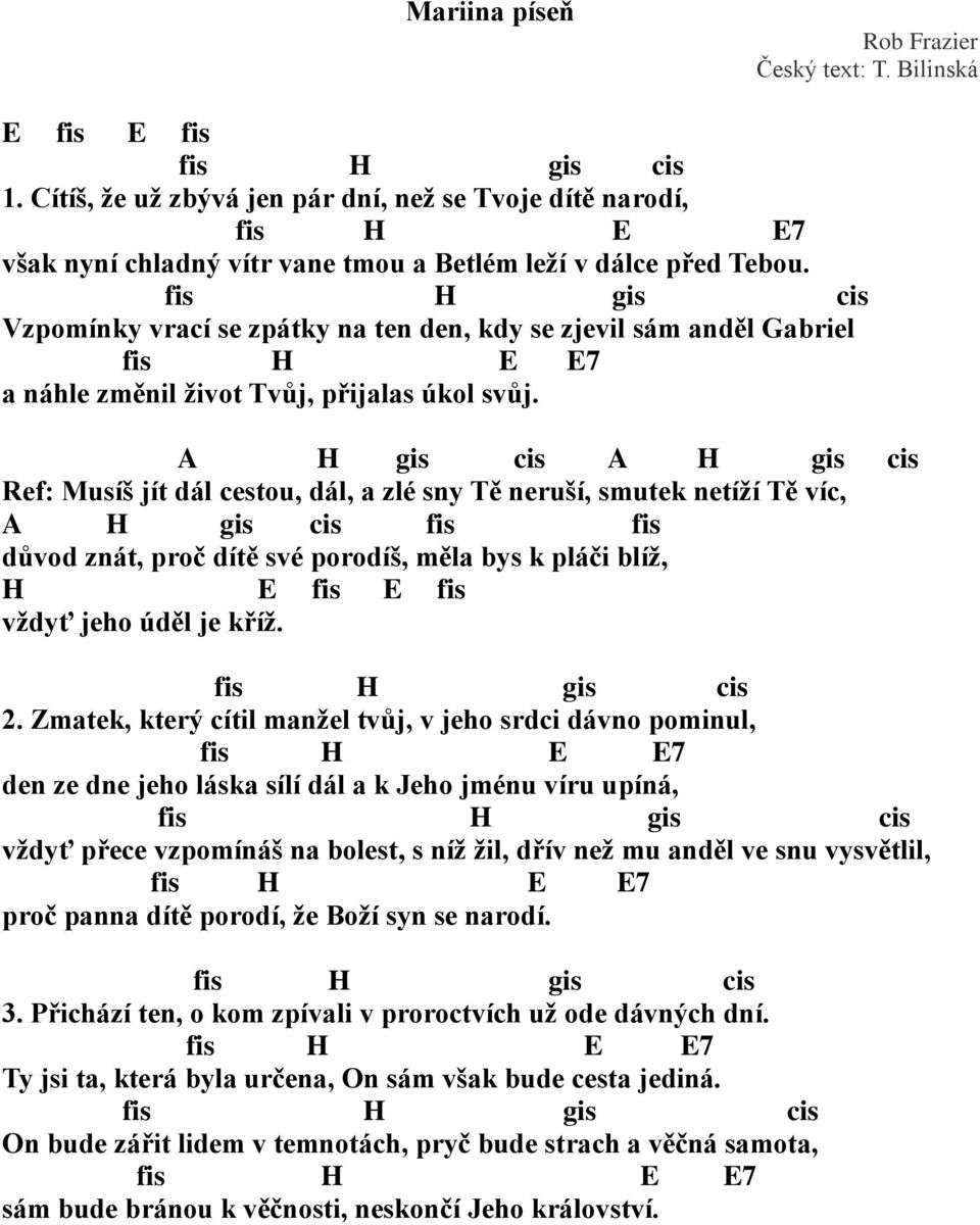 fis H gis cis Vzpomínky vrací se zpátky na ten den, kdy se zjevil sám anděl abriel fis H E E7 a náhle změnil život Tvůj, přijalas úkol svůj.