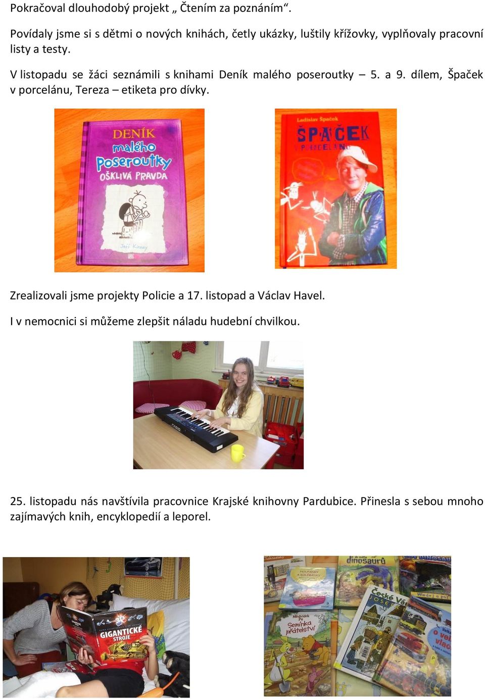 V listopadu se žáci seznámili s knihami Deník malého poseroutky 5. a 9. dílem, Špaček v porcelánu, Tereza etiketa pro dívky.