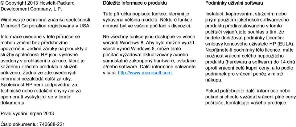 Jediné záruky na produkty a služby společnosti HP jsou výslovně uvedeny v prohlášení o záruce, které je každému z těchto produktů a služeb přiloženo.