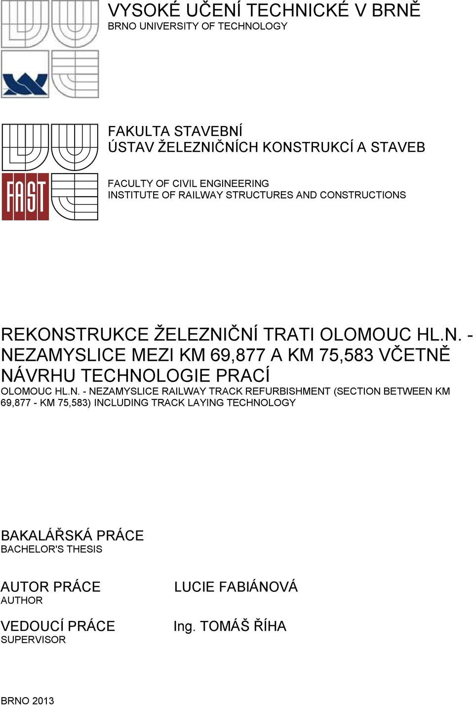 N. - NEZAMYSLICE RAILWAY TRACK REFURBISHMENT (SECTION BETWEEN KM 69,877 - KM 75,583) INCLUDING TRACK LAYING TECHNOLOGY BAKALÁŘSKÁ PRÁCE