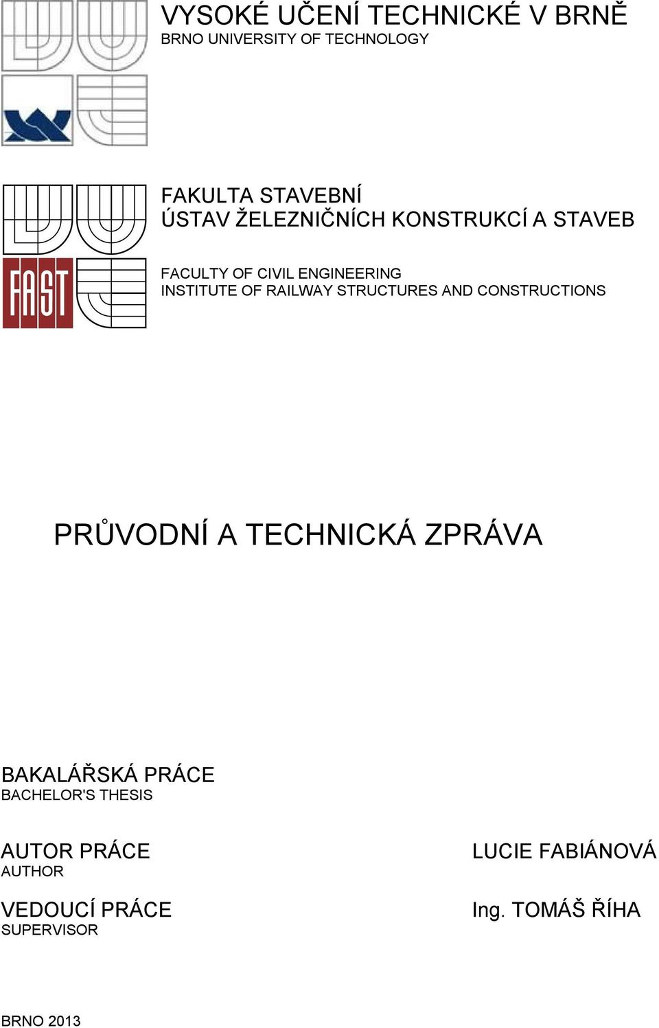 STRUCTURES AND CONSTRUCTIONS PRŮVODNÍ A TECHNICKÁ ZPRÁVA BAKALÁŘSKÁ PRÁCE BACHELOR'S