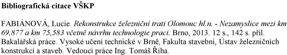 Brno, 2013. 12 s., 142 s. příl. Bakalářská práce.