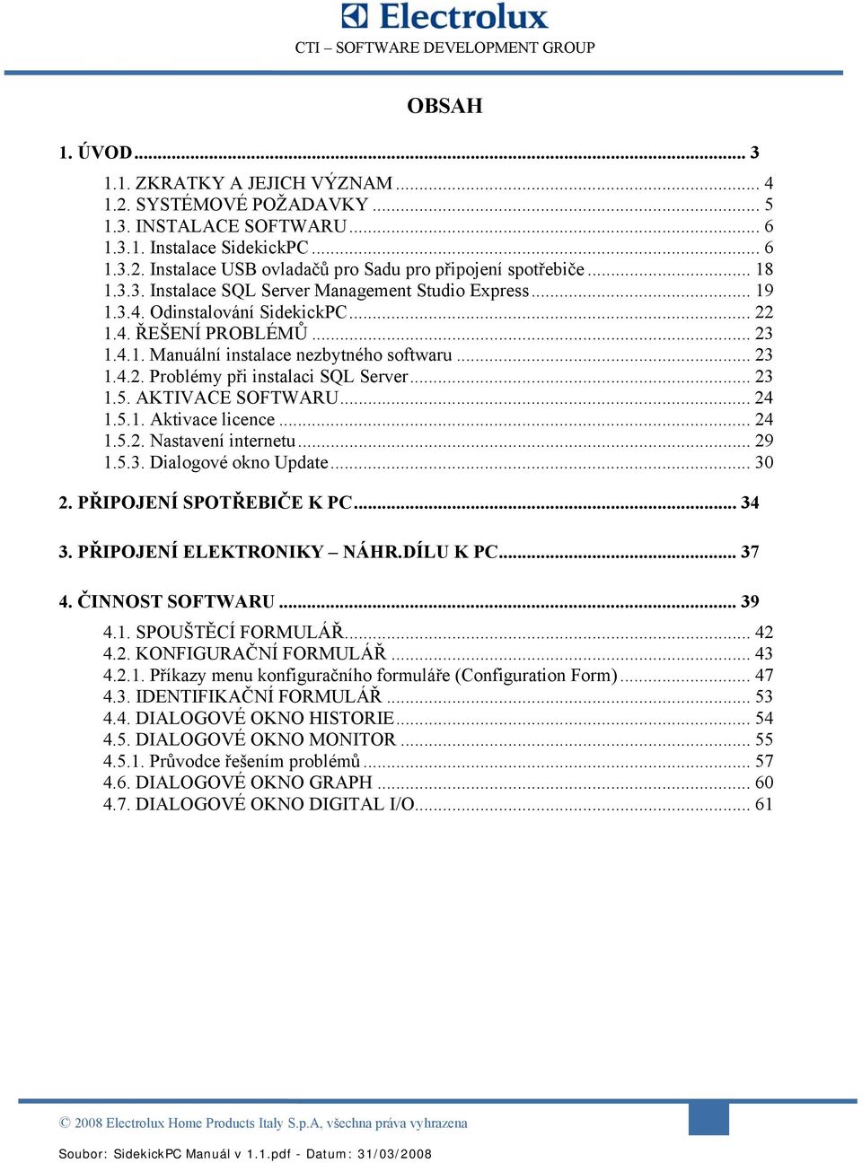 .. 23 1.5. AKTIVACE SOFTWARU... 24 1.5.1. Aktivace licence... 24 1.5.2. Nastavení internetu... 29 1.5.3. Dialogové okno Update... 30 2. PŘIPOJENÍ SPOTŘEBIČE K PC... 34 3. PŘIPOJENÍ ELEKTRONIKY NÁHR.