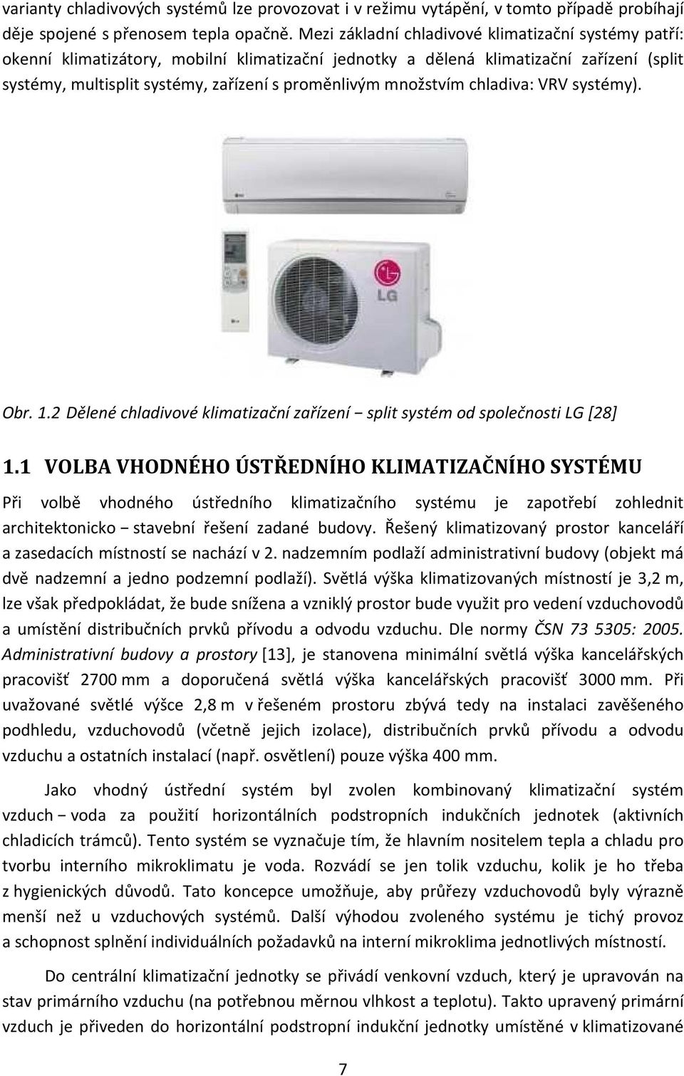 množstvím chladiva: VRV systémy). Obr. 1.2 Dělené chladivové klimatizační zařízení split systém od společnosti LG [28] 1.