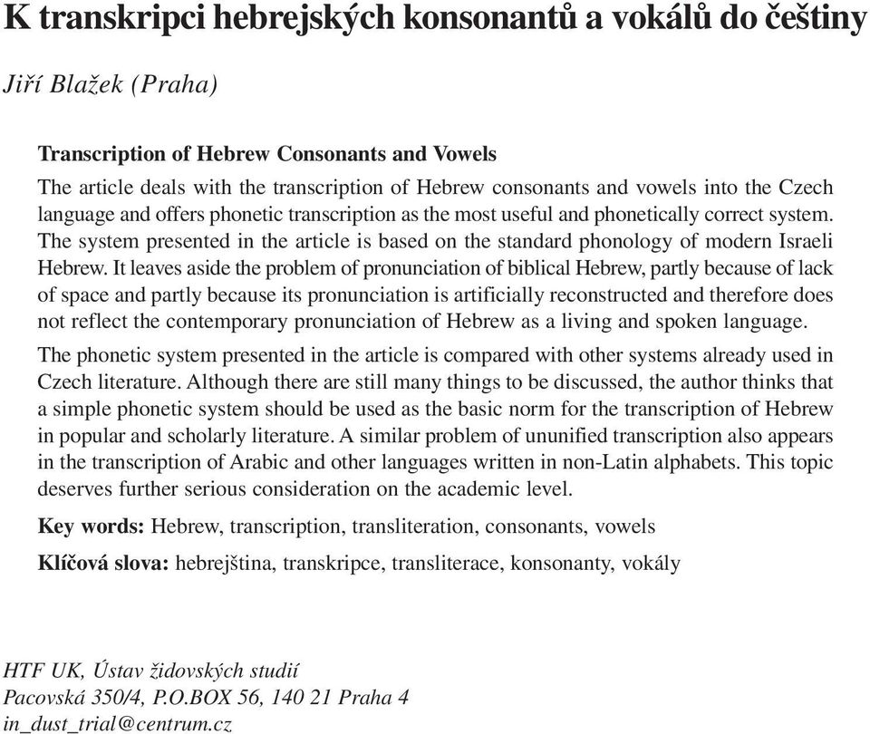 The system presented in the article is based on the standard phonology of modern Israeli Hebrew.