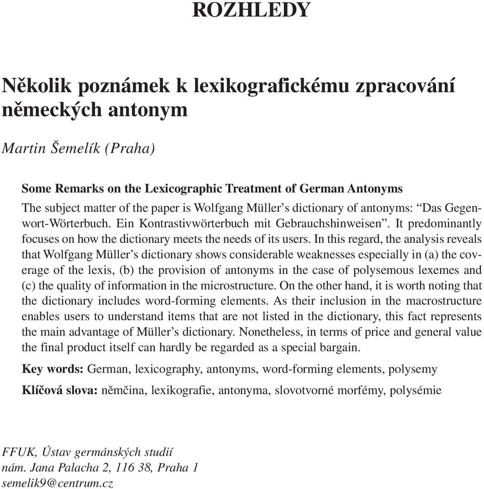 In this regard, the analysis reveals that Wolfgang Müller s dictionary shows considerable weaknesses especially in (a) the coverage of the lexis, (b) the provision of antonyms in the case of