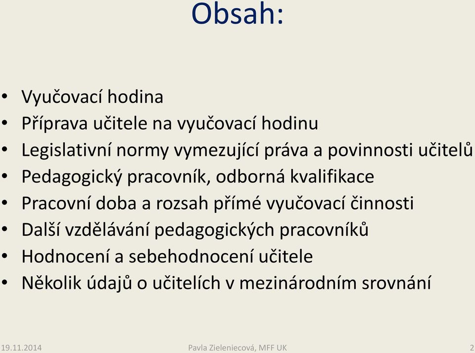 přímé vyučovací činnosti Další vzdělávání pedagogických pracovníků Hodnocení a sebehodnocení
