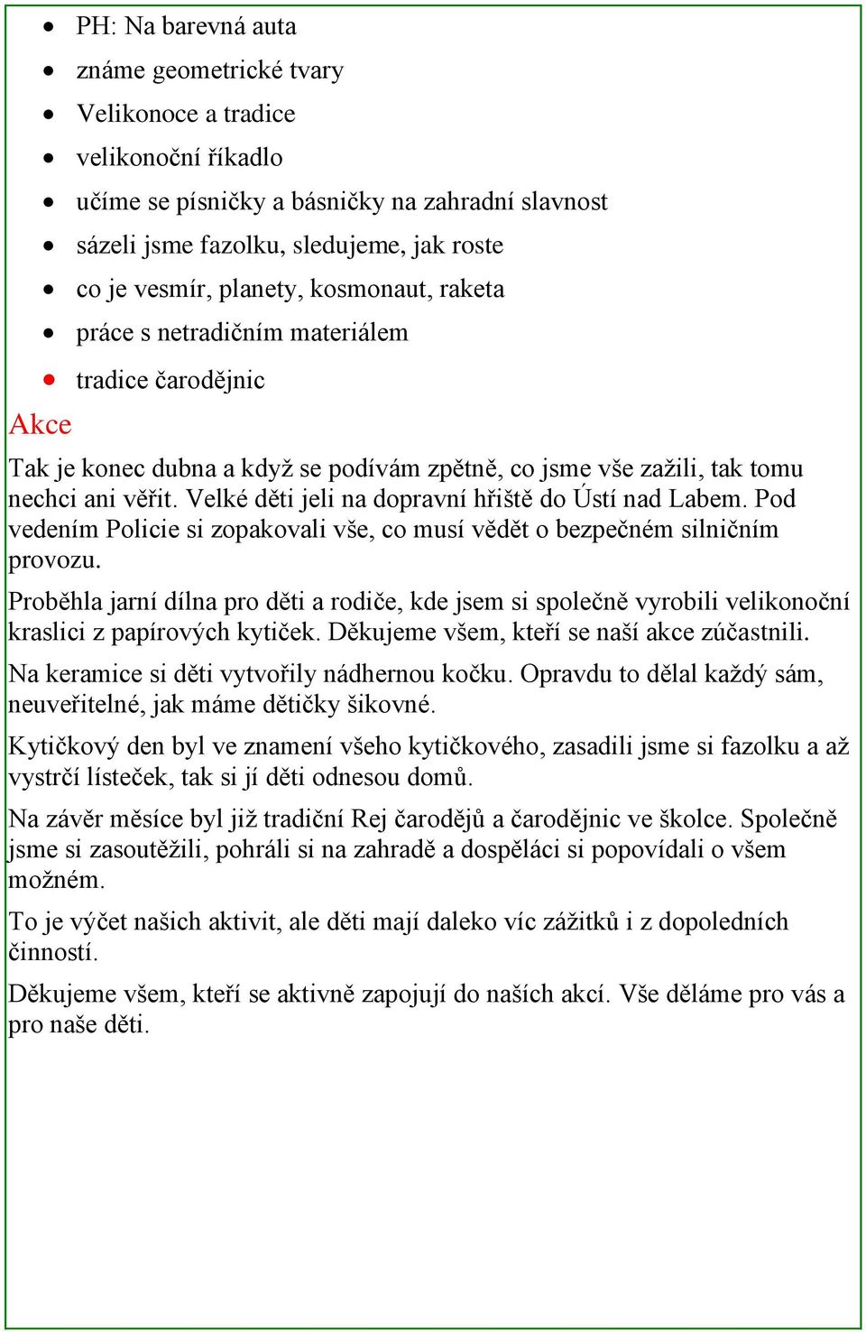 Velké děti jeli na dopravní hřiště do Ústí nad Labem. Pod vedením Policie si zopakovali vše, co musí vědět o bezpečném silničním provozu.