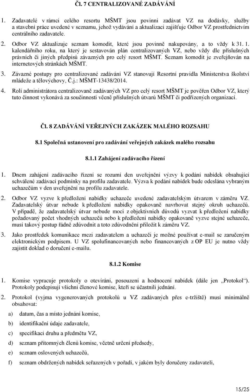 zadavatele. 2. Odbor VZ aktualizuje seznam komodit, které jsou povinně nakupovány, a to vţdy k 31. 1.