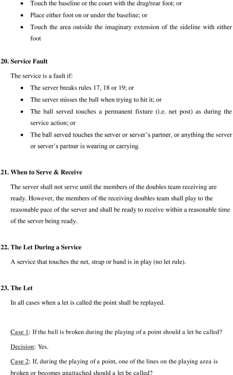 21. When to Serve & Receive The server shall not serve until the members of the doubles team receiving are ready.