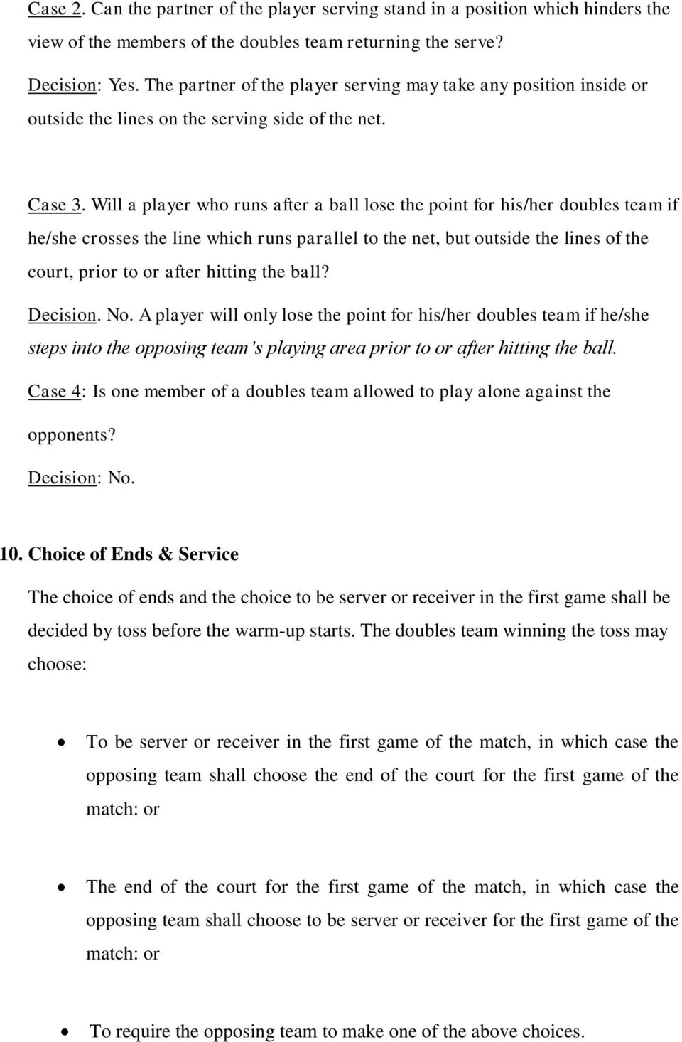 Will a player who runs after a ball lose the point for his/her doubles team if he/she crosses the line which runs parallel to the net, but outside the lines of the court, prior to or after hitting