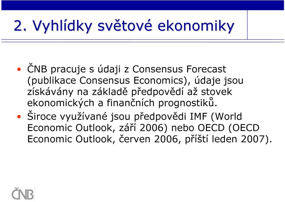 stovek ekonomických a finančních prognostiků.