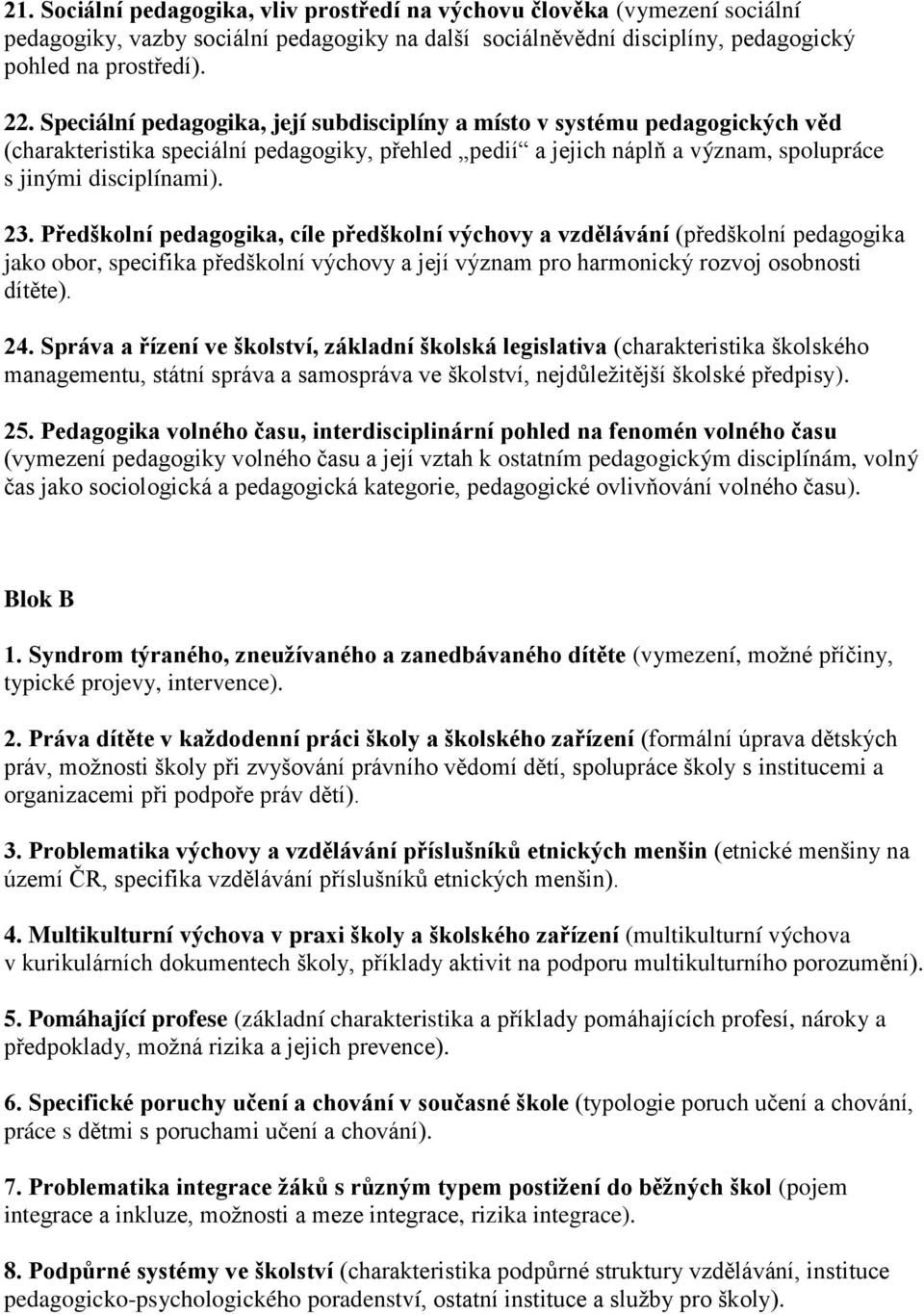 Předškolní pedagogika, cíle předškolní výchovy a vzdělávání (předškolní pedagogika jako obor, specifika předškolní výchovy a její význam pro harmonický rozvoj osobnosti dítěte). 24.