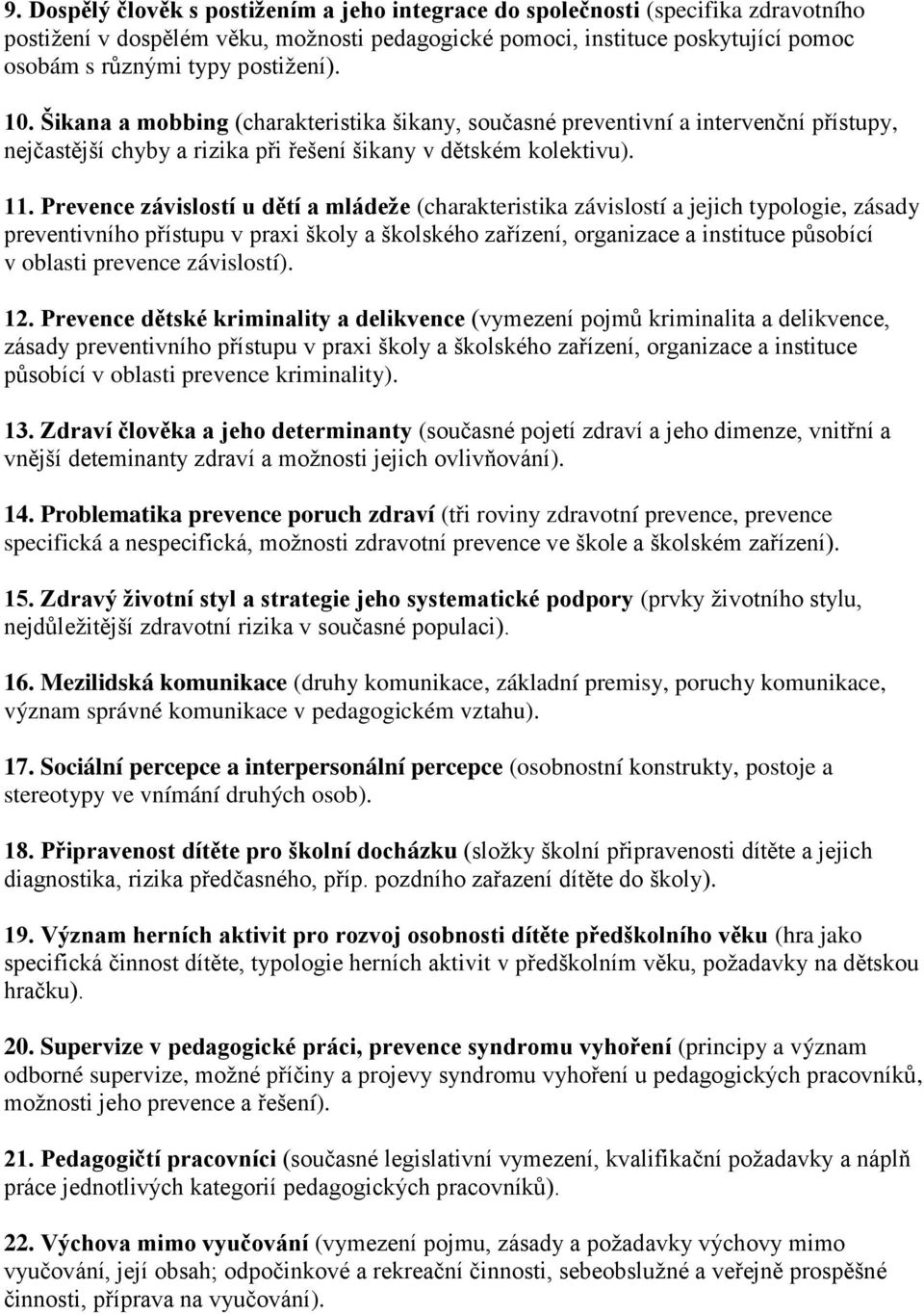 Prevence závislostí u dětí a mládeže (charakteristika závislostí a jejich typologie, zásady preventivního přístupu v praxi školy a školského zařízení, organizace a instituce působící v oblasti