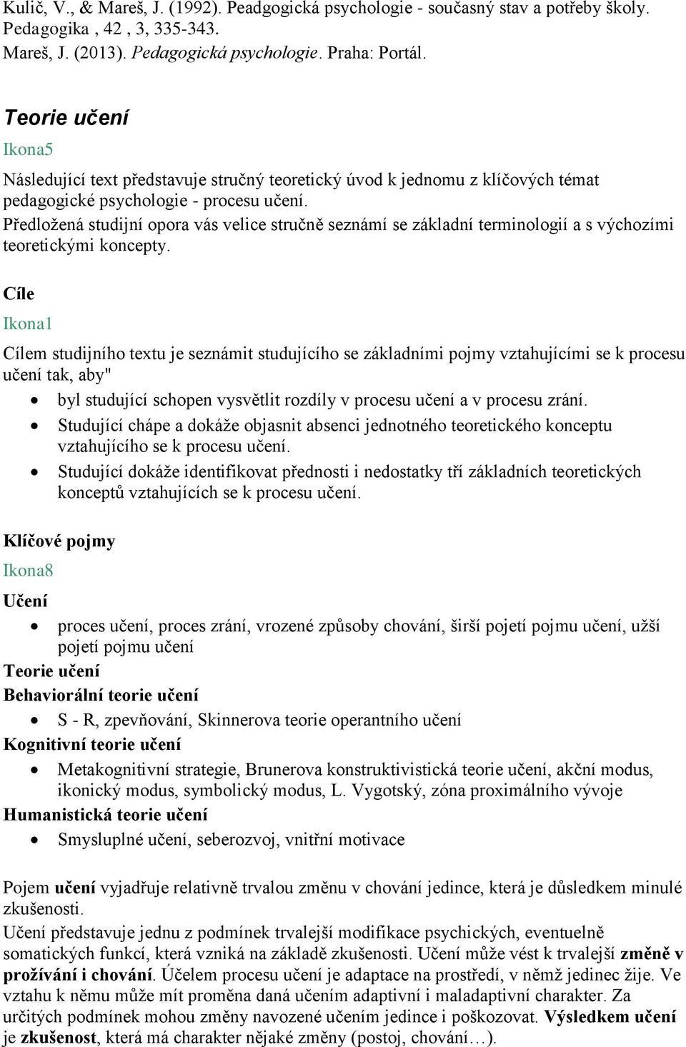 Předložená studijní opora vás velice stručně seznámí se základní terminologií a s výchozími teoretickými koncepty.
