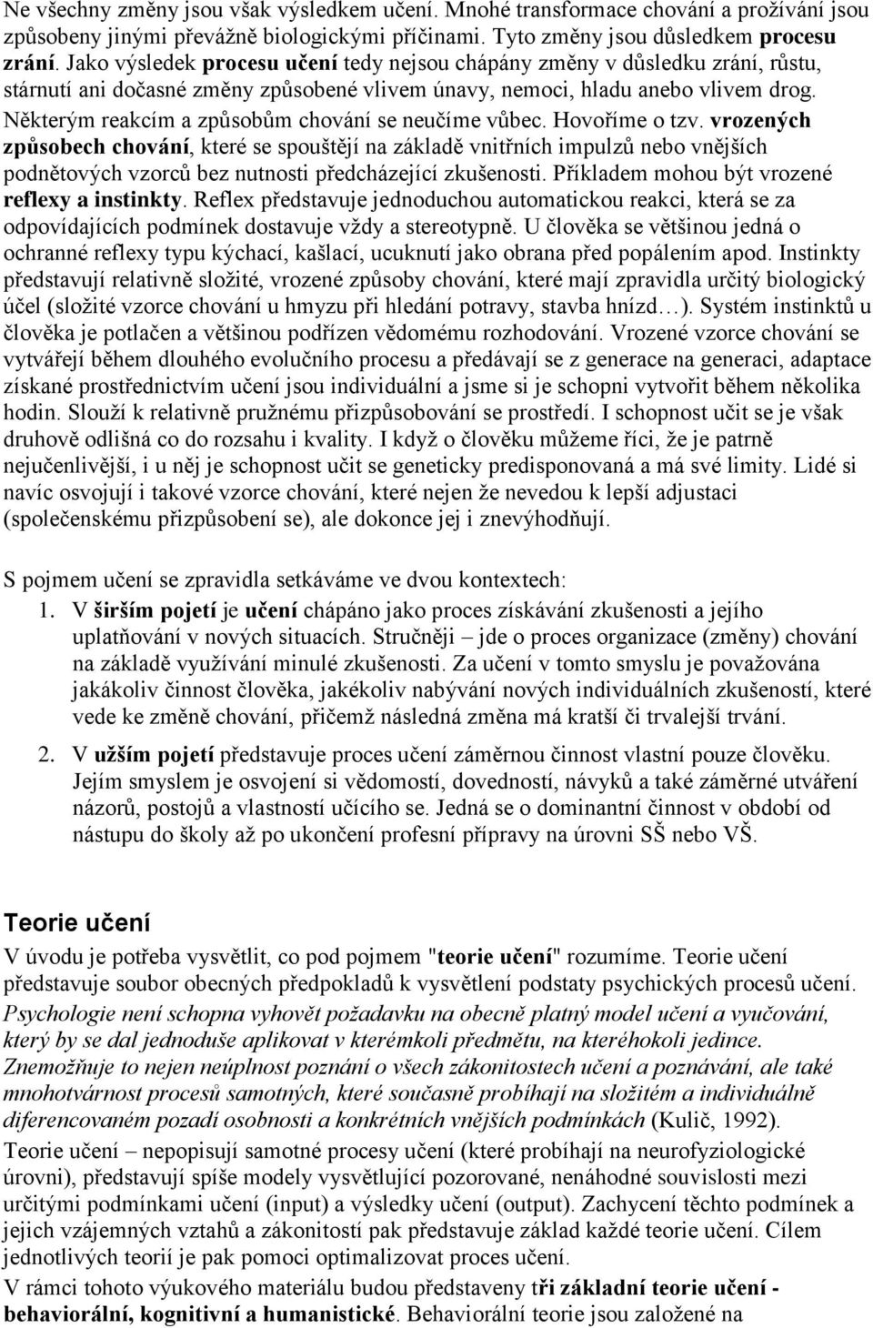 Některým reakcím a způsobům chování se neučíme vůbec. Hovoříme o tzv.