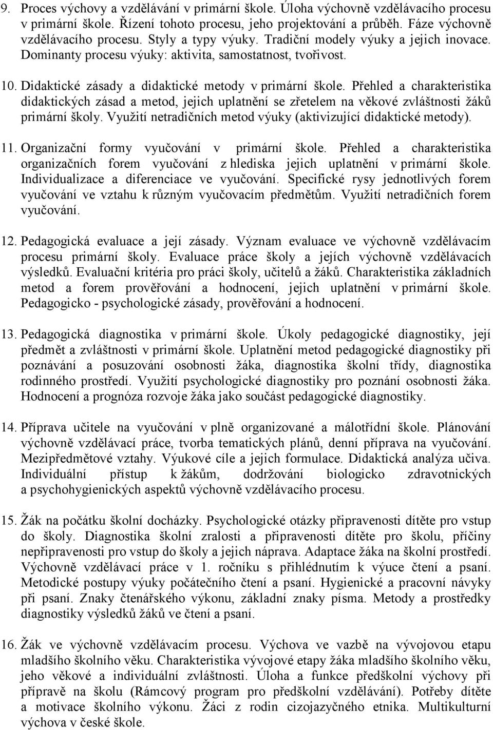 Přehled a charakteristika didaktických zásad a metod, jejich uplatnění se zřetelem na věkové zvláštnosti žáků primární školy. Využití netradičních metod výuky (aktivizující didaktické metody). 11.