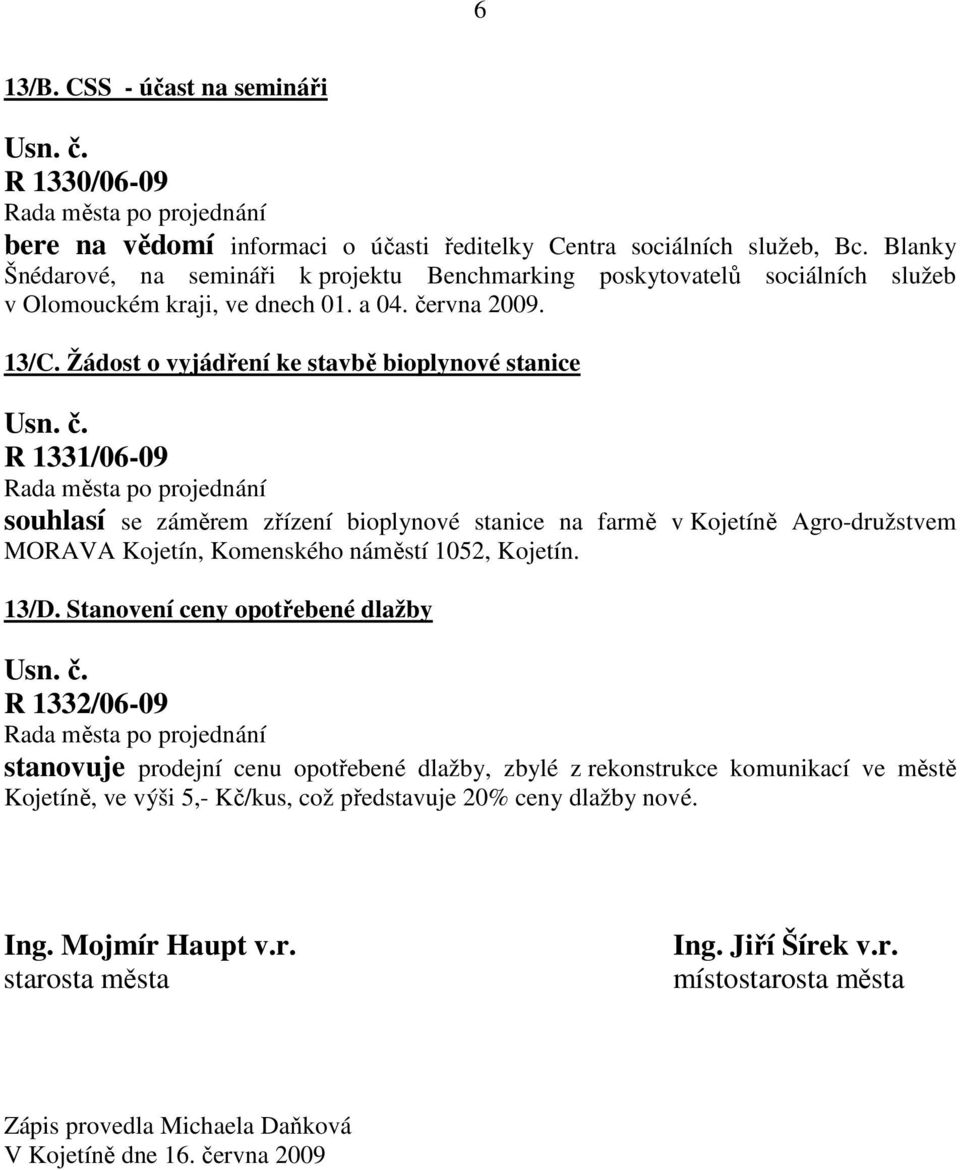 Žádost o vyjádření ke stavbě bioplynové stanice R 1331/06-09 souhlasí se záměrem zřízení bioplynové stanice na farmě v Kojetíně Agro-družstvem MORAVA Kojetín, Komenského náměstí 1052, Kojetín. 13/D.