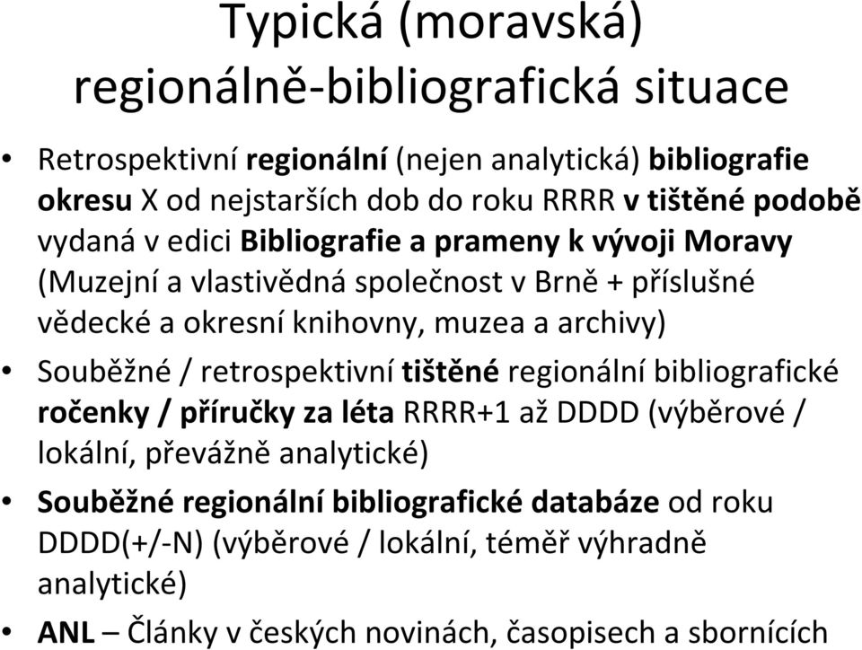 a archivy) Souběžné/ retrospektivní tištěné regionální bibliografické ročenky / příručky za létarrrr+1 aždddd (výběrové/ lokální, převážně analytické)