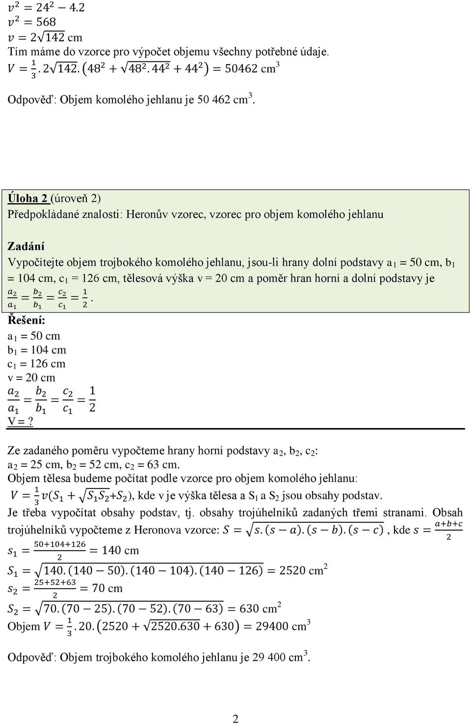 cm, tělesová výška v = 20 cm a poměr hran horní a dolní podstavy je = 50 cm b 1 = 104 cm c 1 = 126 cm v = 20 cm. V =?