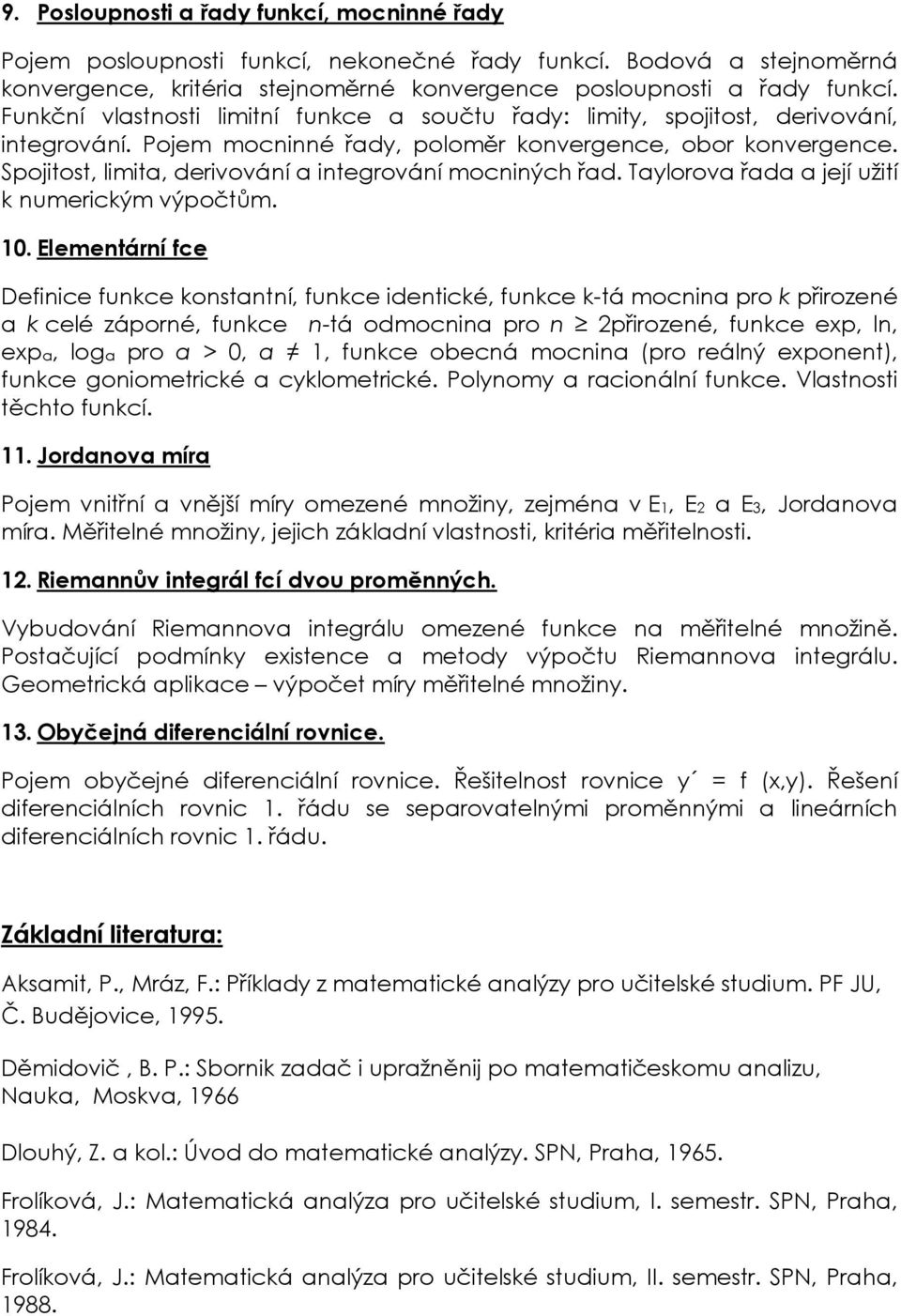 Spojitost, limita, derivování a integrování mocniných řad. Taylorova řada a její užití k numerickým výpočtům. 10.