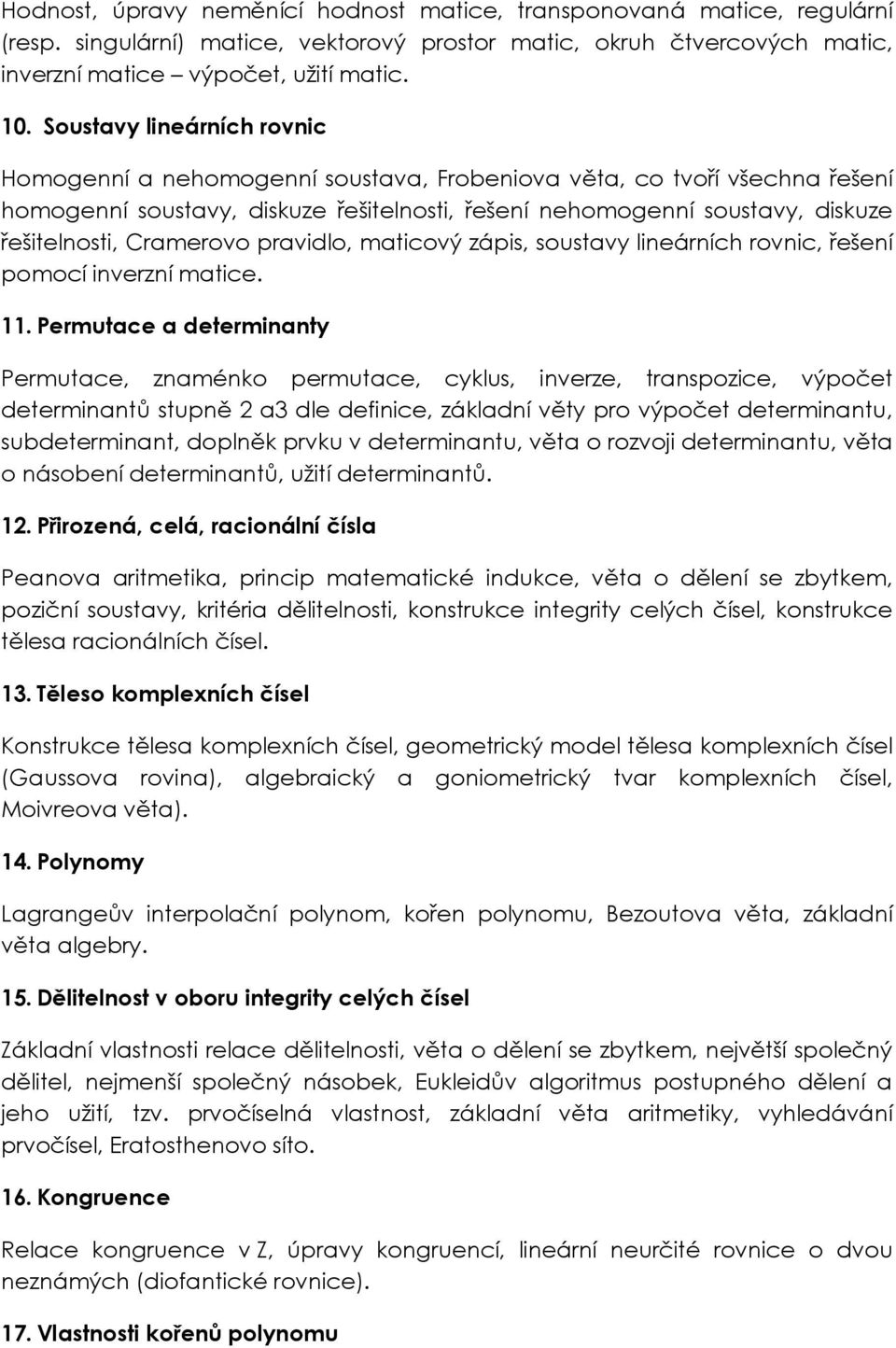 Cramerovo pravidlo, maticový zápis, soustavy lineárních rovnic, řešení pomocí inverzní matice. 11.