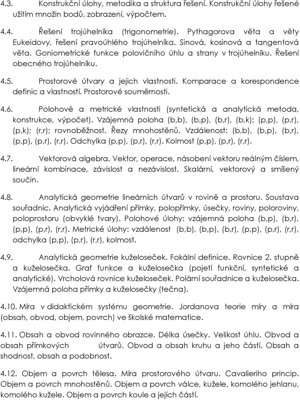 5. Prostorové útvary a jejich vlastnosti. Komparace a korespondence definic a vlastností. Prostorové souměrnosti. 4.6.