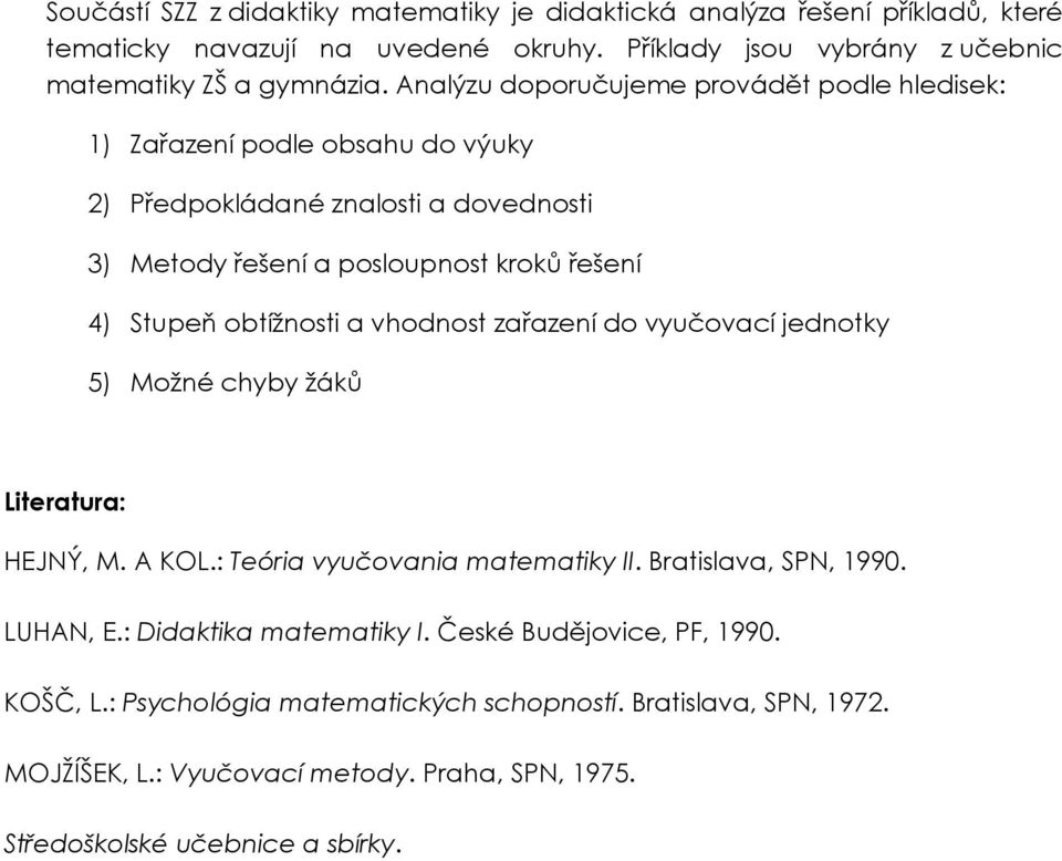 obtížnosti a vhodnost zařazení do vyučovací jednotky 5) Možné chyby žáků Literatura: HEJNÝ, M. A KOL.: Teória vyučovania matematiky II. Bratislava, SPN, 1990. LUHAN, E.