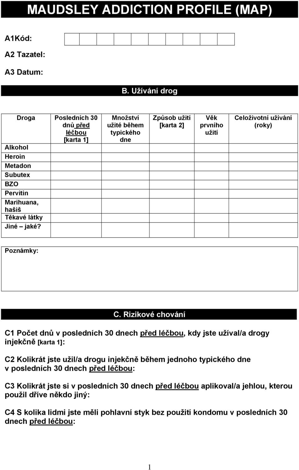 Množství užité během typického dne Způsob užití [karta 2] Věk prvního užití Celoživotní užívání (roky) Poznámky: C.