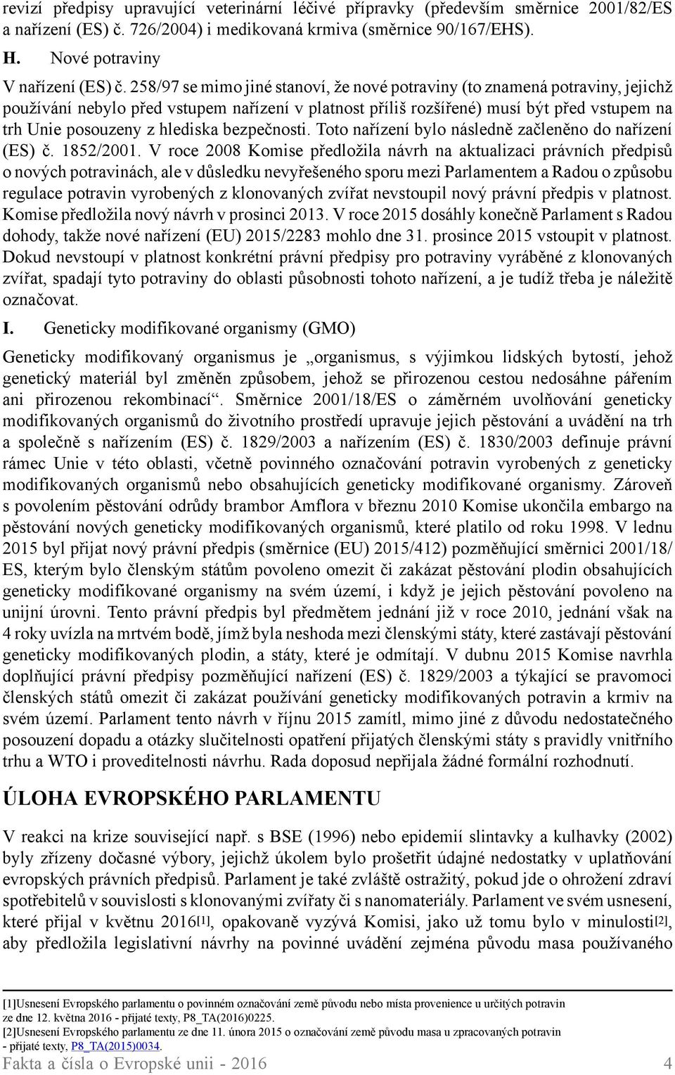 hlediska bezpečnosti. Toto nařízení bylo následně začleněno do nařízení (ES) č. 1852/2001.
