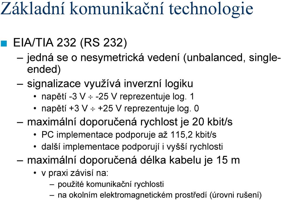 0 maximální doporučená rychlost je 20 kbit/s PC implementace podporuje až 115,2 kbit/s další implementace podporují i vyšší