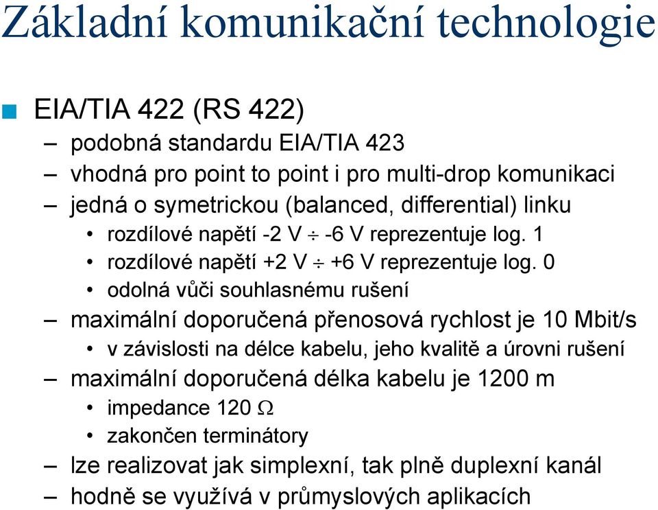0 odolná vůči souhlasnému rušení maximální doporučená přenosová rychlost je 10 Mbit/s v závislosti na délce kabelu, jeho kvalitě a úrovni rušení