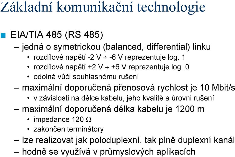 0 odolná vůči souhlasnému rušení maximální doporučená přenosová rychlost je 10 Mbit/s v závislosti na délce kabelu, jeho kvalitě a