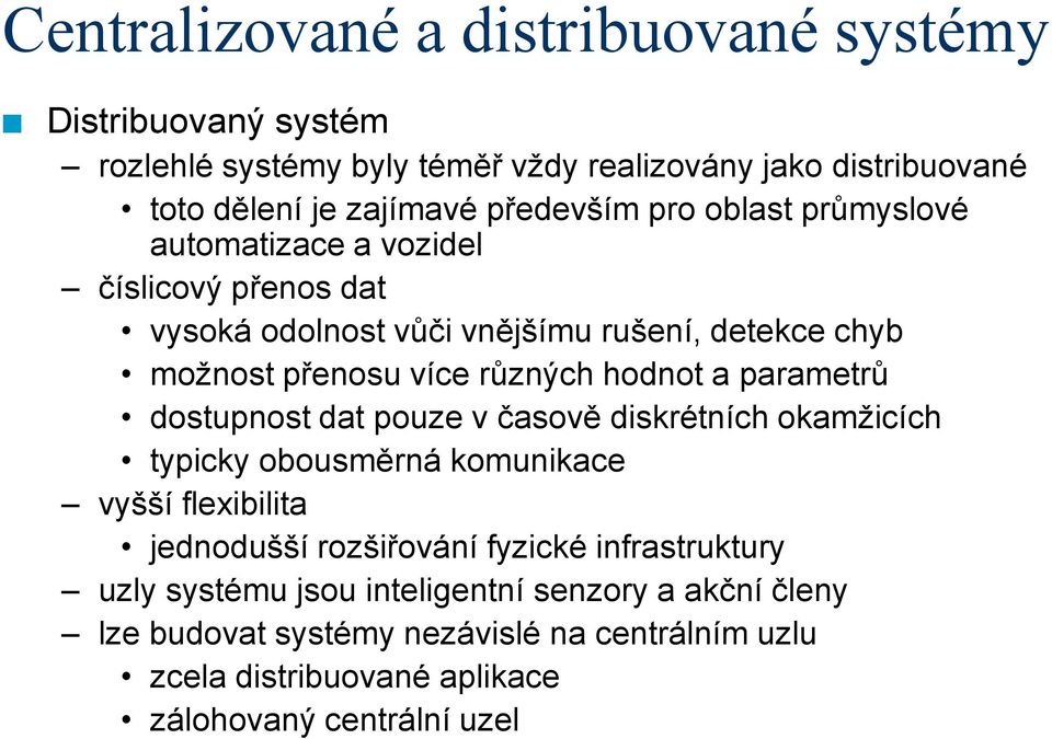 hodnot a parametrů dostupnost dat pouze v časově diskrétních okamžicích typicky obousměrná komunikace vyšší flexibilita jednodušší rozšiřování fyzické