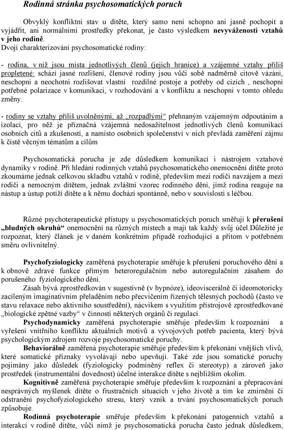 Dvojí charakterizování psychosomatické rodiny: - rodina, v níž jsou místa jednotlivých členů (jejich hranice) a vzájemné vztahy příliš propletené: schází jasné rozlišení, členové rodiny jsou vůči