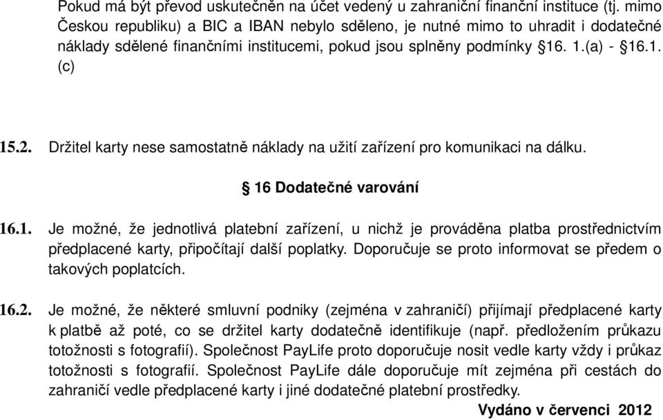 Držitel karty nese samostatně náklady na užití zařízení pro komunikaci na dálku. 16